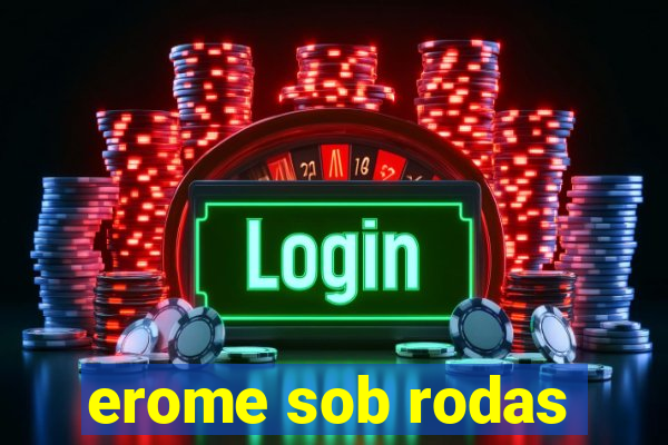 erome sob rodas